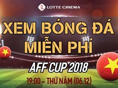 Set kèo gấp, ngày mai Lotte Cinema FREE VÉ XEM BÁN KẾT AFF Cup Việt Nam – Philippines